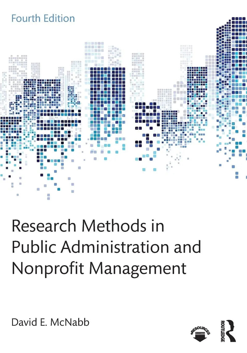 Research Methods for Public Administration and Nonprofit Management by David E. McNabb 4th Edition ISBN 9781138743809