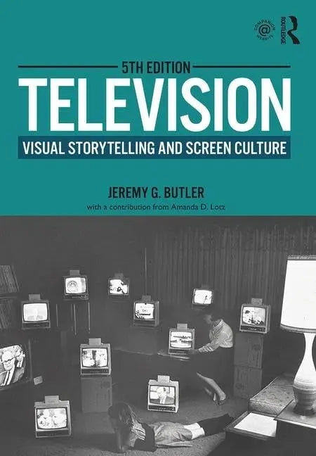 Television Visual Storytelling and Screen Culture by Jeremy G. Butler 5th Edition ISBN 9781138743960