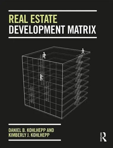 Real Estate Development Matrix by Daniel B. Kohlhepp ISBN: 978-1138745049