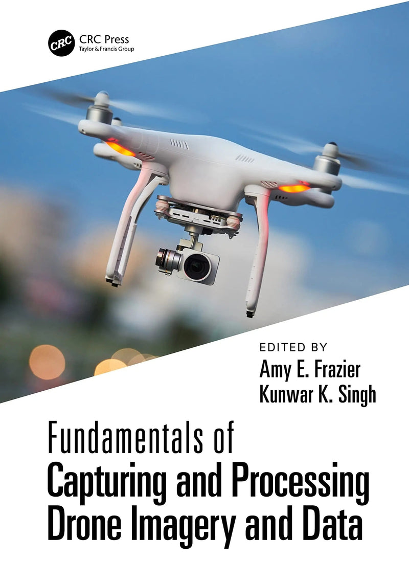Fundamentals of Capturing and Processing Drone Imagery and Data by Amy Frazier 1st Edition ISBN 9781032022499