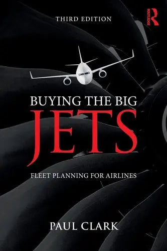 Buying the Big Jets Fleet Planning for Airlines by Paul Clark ISBN: 978-1138749825
