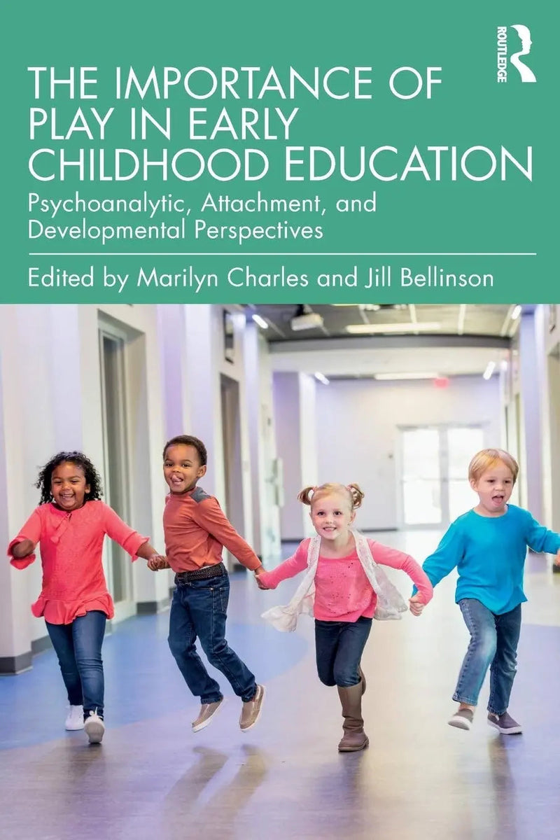 The Importance of Play in Early Childhood Education Psychoanalytic, Attachment, and Developmental Perspectives by Marilyn Charles 1st Edition ISBN 9781138749931