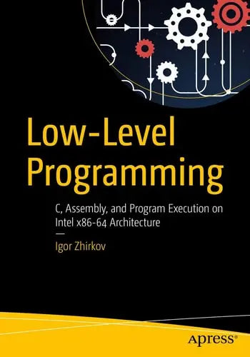 Low-Level Programming C, Assembly, and Program Execution on Intel® 64 Architecture by Igor Zhirkov ISBN: 978-1484224021