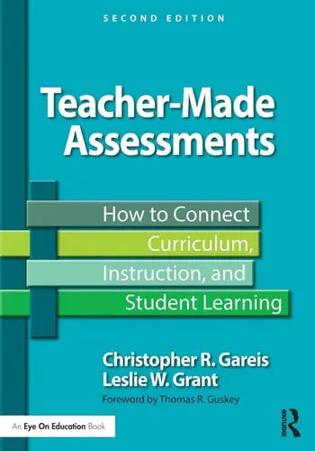 Teacher-Made Assessments How to Connect Curriculum, Instruction, and Student Learning by Christopher R. Gareis ISBN: 978-1138776128