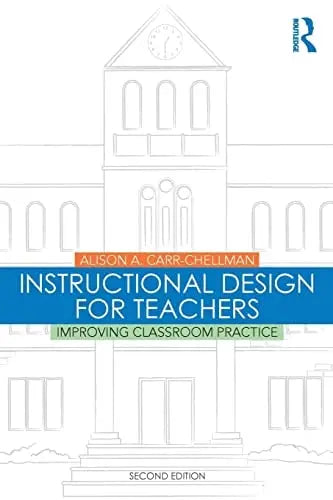 Instructional Design for Teachers Improving Classroom Practice by Alison A. Carr-Chellman ISBN: 978-1138776814
