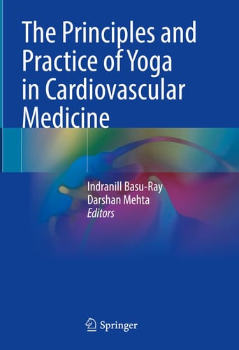 The Principles and Practice of Yoga in Cardiovascular Medicine by Indranill Basu-Ray
