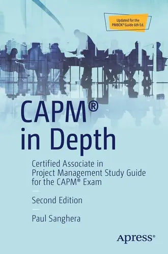 CAPM® in Depth Certified Associate in Project Management Study Guide for the CAPM® Exam by Paul Sanghera ISBN: 978-1484236635
