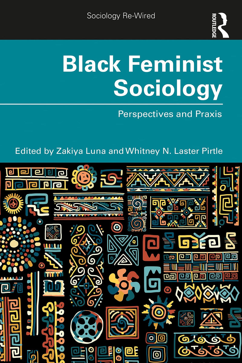Black Feminist Sociology Perspectives and Praxis by Zakiya Luna 1st Edition