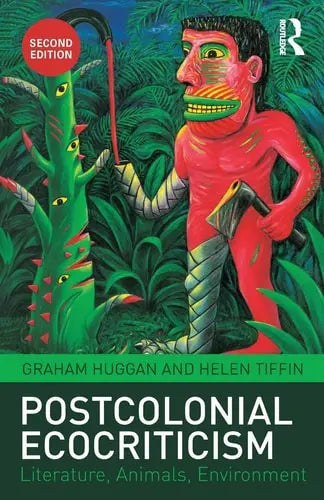 Postcolonial Ecocriticism Literature, Animals, Environment by Graham Huggan ISBN: 978-1138784192