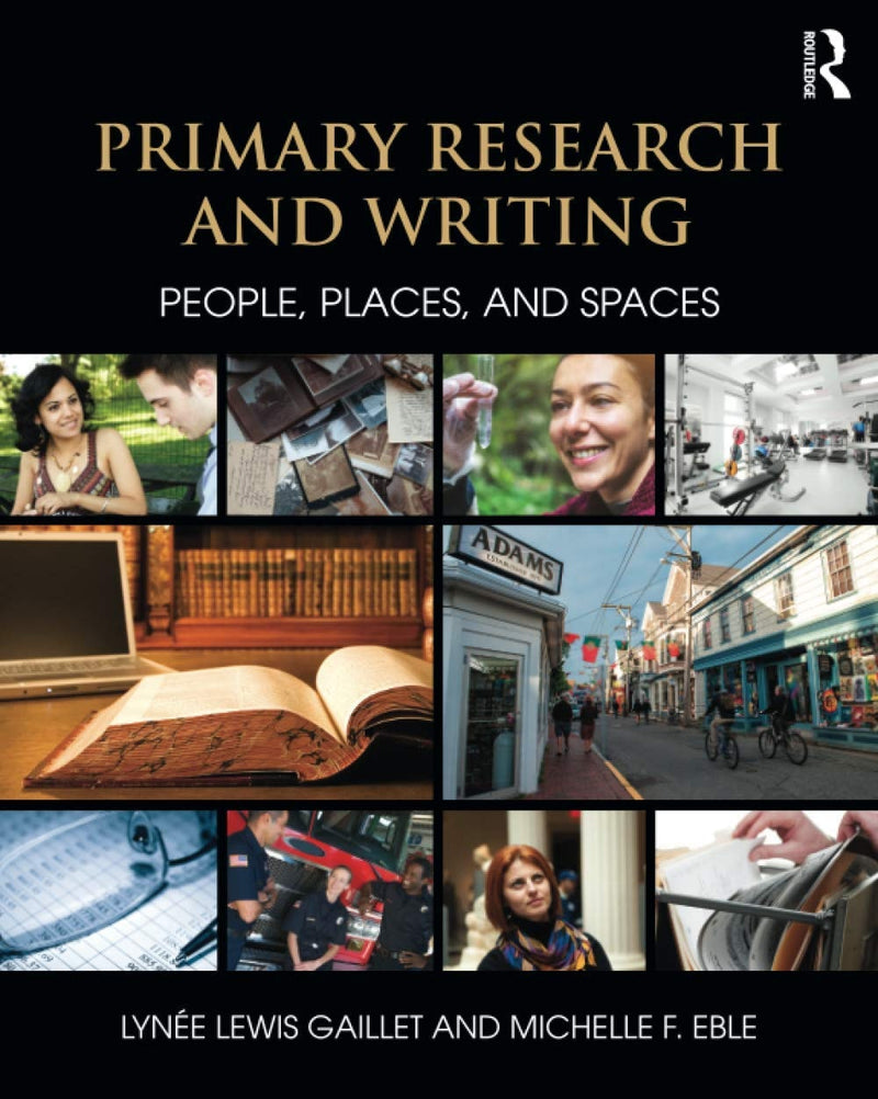 Primary Research and Writing People, Places, and Spaces by Lynée Lewis Gaillet 1st Edition