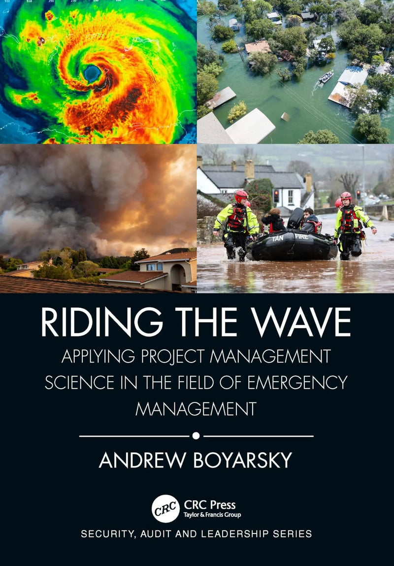 Riding the Wave Applying Project Management Science in the Field of Emergency Management by Andrew Boyarsky 1st Edition