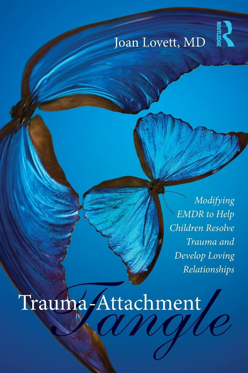 Trauma-attachment Tangle Modifying EMDR to Help Children Resolve Trauma and Develop Loving Relationships 1st Edition