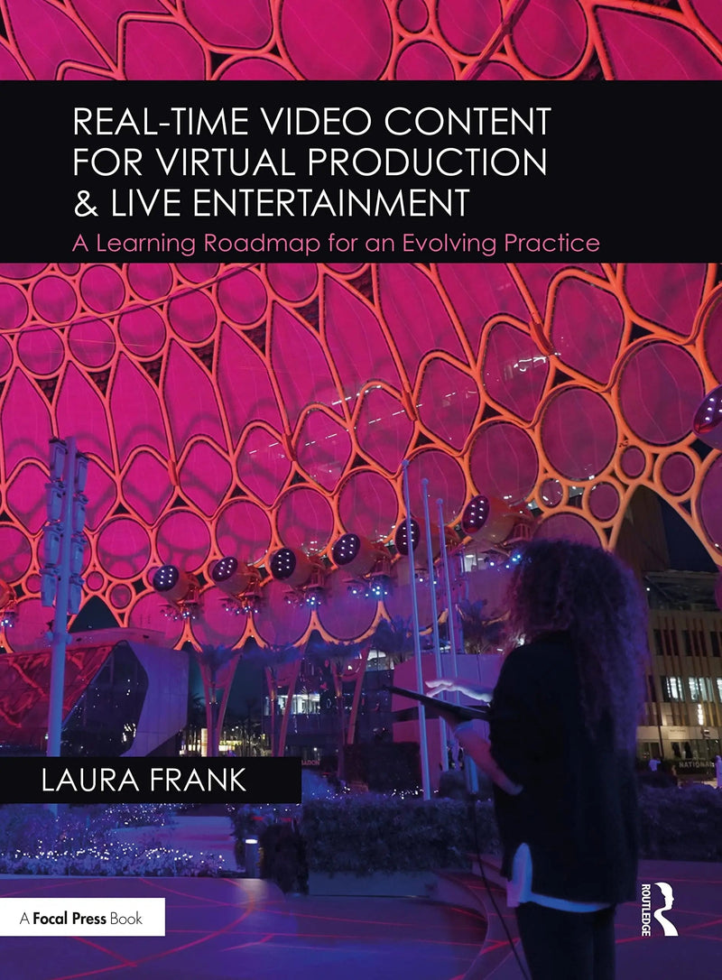Real-time Video Content for Virtual Production & Live Entertainment A Learning Roadmap for an Evolving Practice by Laura Frank 1st Edition ISBN 9781032073446