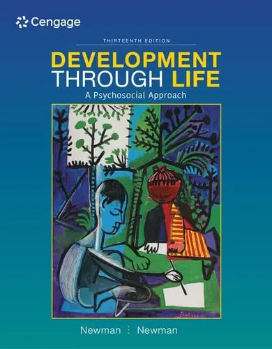 Development Through Life: A Psychosocial Approach by Barbara M. Newman ISBN: 978-1337098144