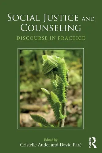 Social Justice and Counseling Discourse in Practice by Cristelle Audet ISBN: 978-1138803138