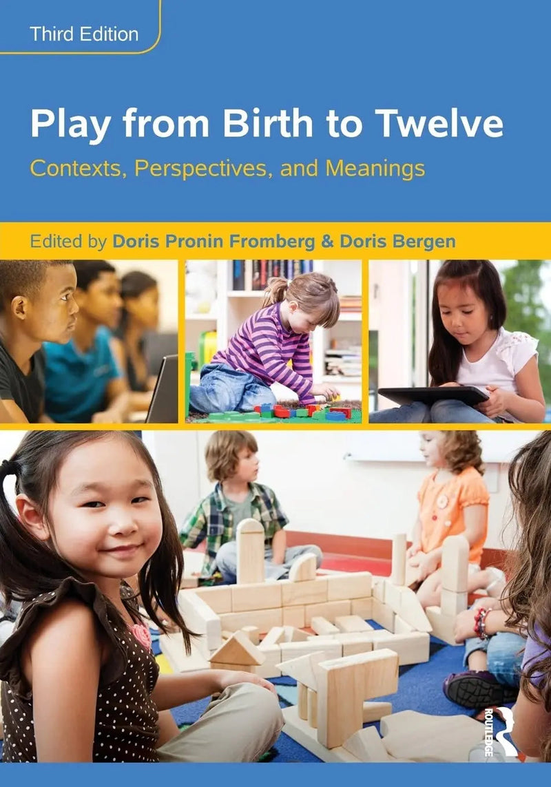 Play from Birth to Twelve Contexts, Perspectives, and Meanings by Doris Pronin Fromberg 3rd Edition ISBN 9781138804135