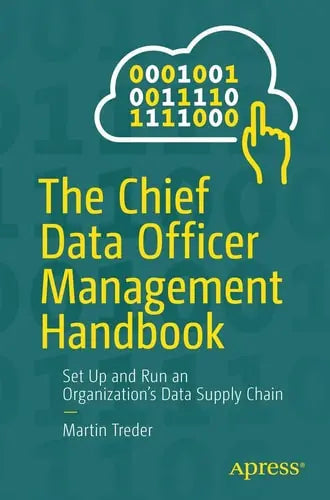 The Chief Data Officer Management Handbook Set Up and Run an Organization’s Data Supply Chain by Martin Treder ISBN: 978-1484261149