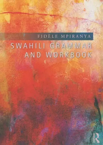 Swahili Grammar and Workbook by Fidèle Mpiranya ISBN: 978-1138808263