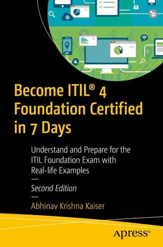 Become ITIL® 4 Foundation Certified in 7 Days Understand and Prepare for the ITIL Foundation Exam with Real-life Examples by Abhinav Krishna Kaiser ISBN: 978-1484263600