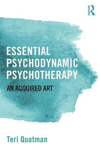 Essential Psychodynamic Psychotherapy An Acquired Art by Teri Quatman ISBN: 978-1138808737