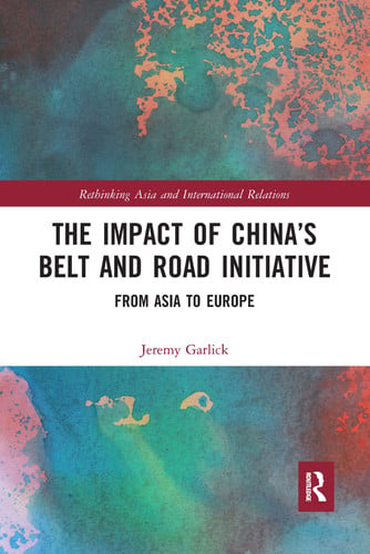 The Impact of China's Belt and Road Initiative From Asia to Europe by Jeremy Garlick