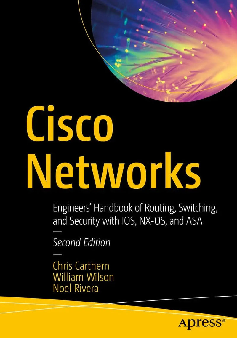 Cisco Networks Engineers' Handbook of Routing, Switching, and Security with IOS, NX-OS, and ASA by Chris Carthern 2nd Edition ISBN 9781484266717