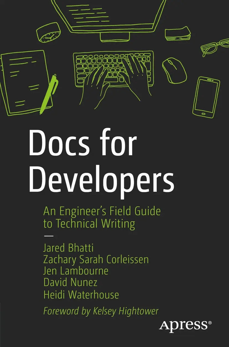 Docs for Developers An Engineer’s Field Guide to Technical Writing by Jared Bhatti 1st Edition ISBN 9781484272169