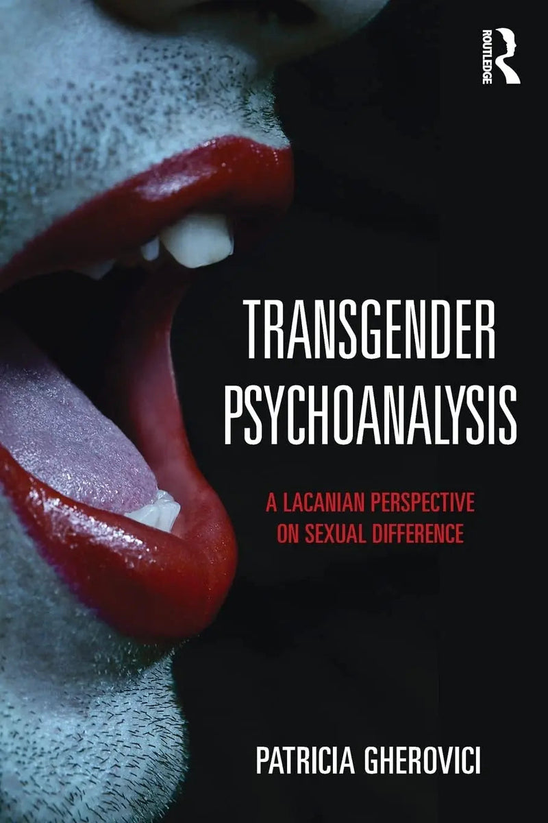 Transgender Psychoanalysis A Lacanian Perspective on Sexual Difference by Patricia Gherovici