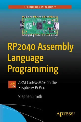 RP2040 Assembly Language Programming ARM Cortex-M0+ on the Raspberry Pi Pico by Stephen Smith ISBN: 978-1484277522