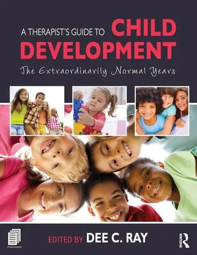 A Therapist's Guide to Child Development The Extraordinarily Normal Years by Dee C. Ray ISBN: 978-1138828971