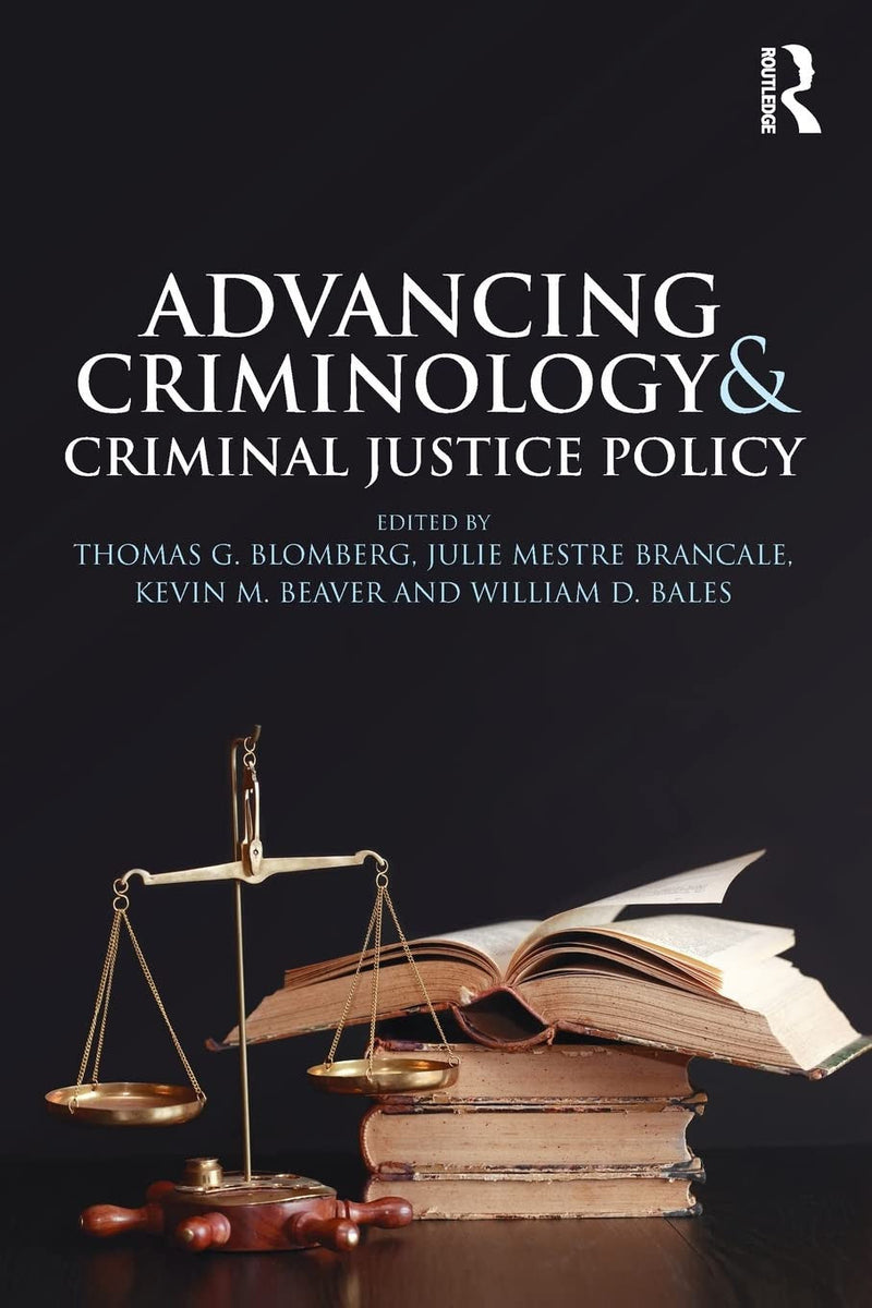 Advancing Criminology and Criminal Justice Policy 1st Edition