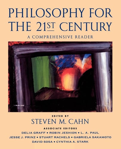 Philosophy for the 21st Century A Comprehensive Reader by Steven M. Cahn