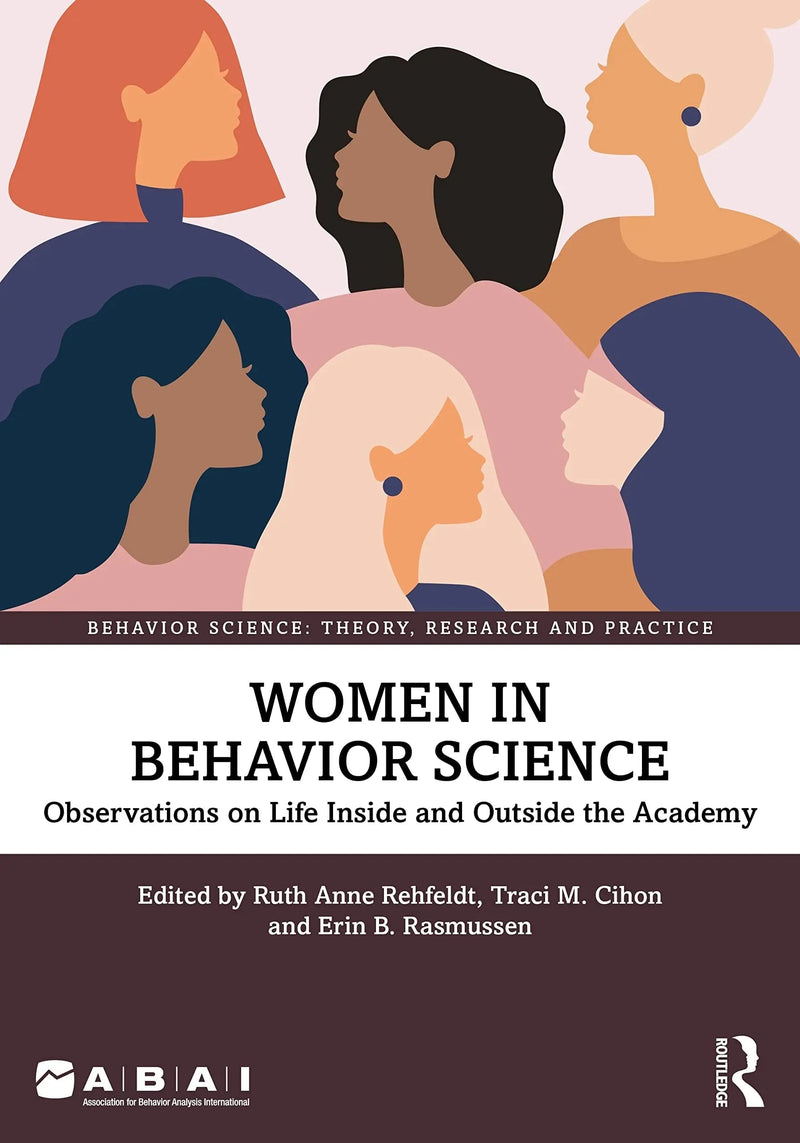 Women in Behavior Science Observations of Life Inside and Outside of the Academy by Ruth Anne Rehfeldt 1st Edition ISBN 9781032107301