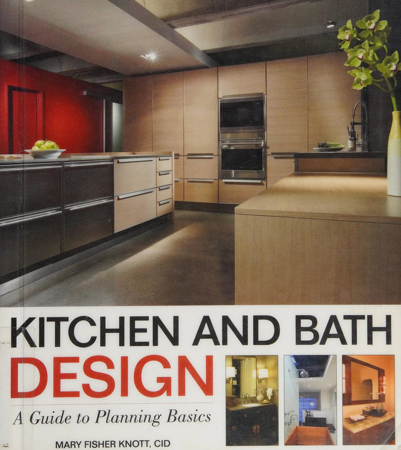 Kitchen and Bath Design A Guide to Planning Basics by Mary Fisher Knott 1st Edition ISBN 9780470392003