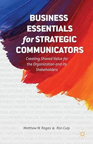 Business Essentials for Strategic Communicators Creating Shared Value for the Organization and its Stakeholders by M. Ragas ISBN: 978-1349481880