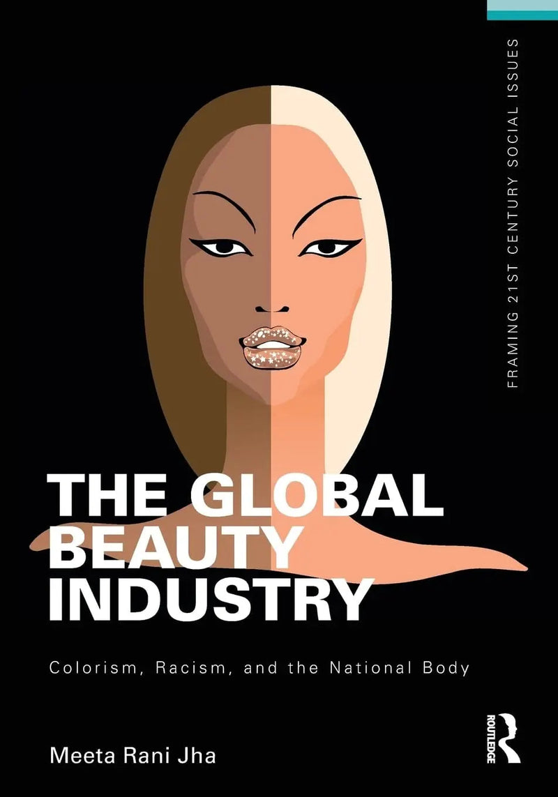 The Global Beauty Industry Colorism, Racism, and the National Body by Meeta Rani Jha 1st Edition