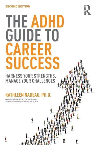 The ADHD Guide to Career Success Harness Your Strengths, Manage Your Challenges by Kathleen G. Nadeau ISBN: 978-1138843660