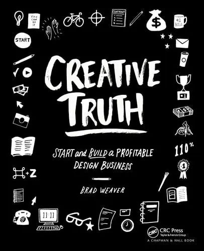 Creative Truth Start and Build a Profitable Design Business by Brad Weaver ISBN: 978-1138844896