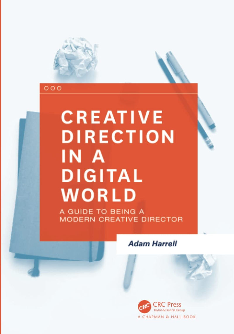 Creative Direction in a Digital World A Guide to Being a Modern Creative Director by Adam Harrell 1st Edition