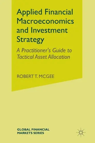 Applied Financial Macroeconomics and Investment Strategy A Practitioner’s Guide to Tactical Asset Allocation by Robert T. McGee ISBN: 978-1349491438