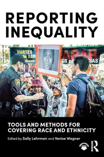 Reporting Inequality Tools and Methods for Covering Race and Ethnicity by Venise Wagner ISBN: 978-1138849884