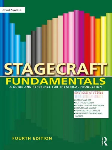 Stagecraft Fundamentals A Guide and Reference for Theatrical Production by Rita Kogler Carver