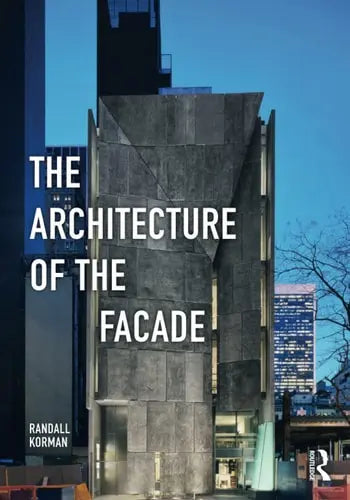 The Architecture of the Facade by Randall Korman ISBN: 978-1138851719