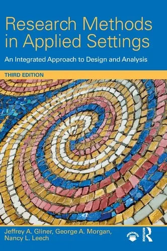 Research Methods in Applied Settings An Integrated Approach to Design and Analysis, Third Edition by Jeffrey A. Gliner ISBN: 978-1138852976
