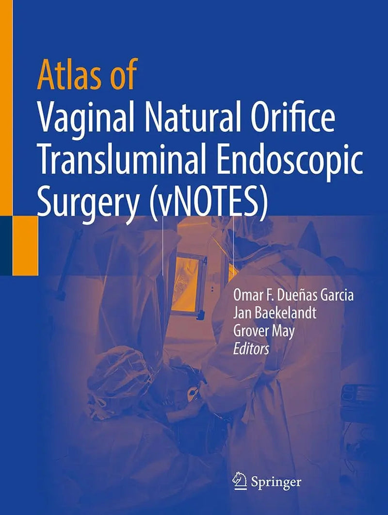 Atlas of Vaginal Natural Orifice Transluminal Endoscopic Surgery (vNOTES) by Omar F Dueñas Garcia ISBN 9783031837128