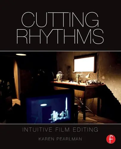 Cutting Rhythms Intuitive Film Editing by Karen Pearlman ISBN: 978-1138856516