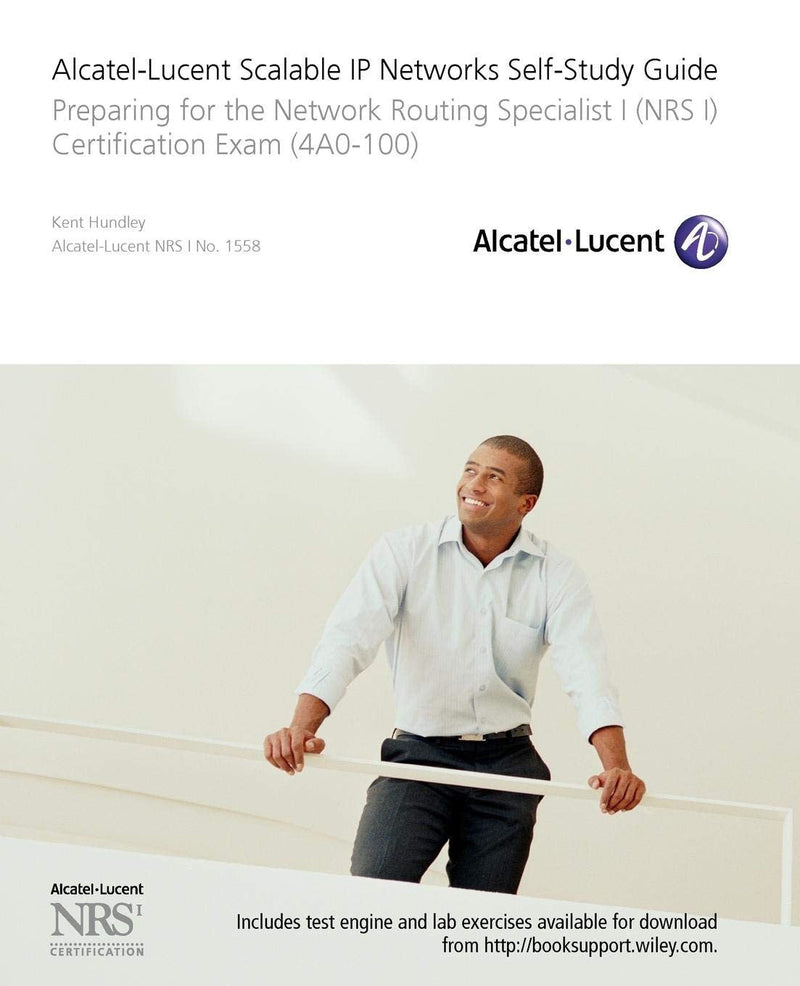 Alcatel-Lucent Scalable IP Networks Self-Study Guide Preparing for the Network Routing Specialist I (NRS 1) Certification Exam 1st Edition