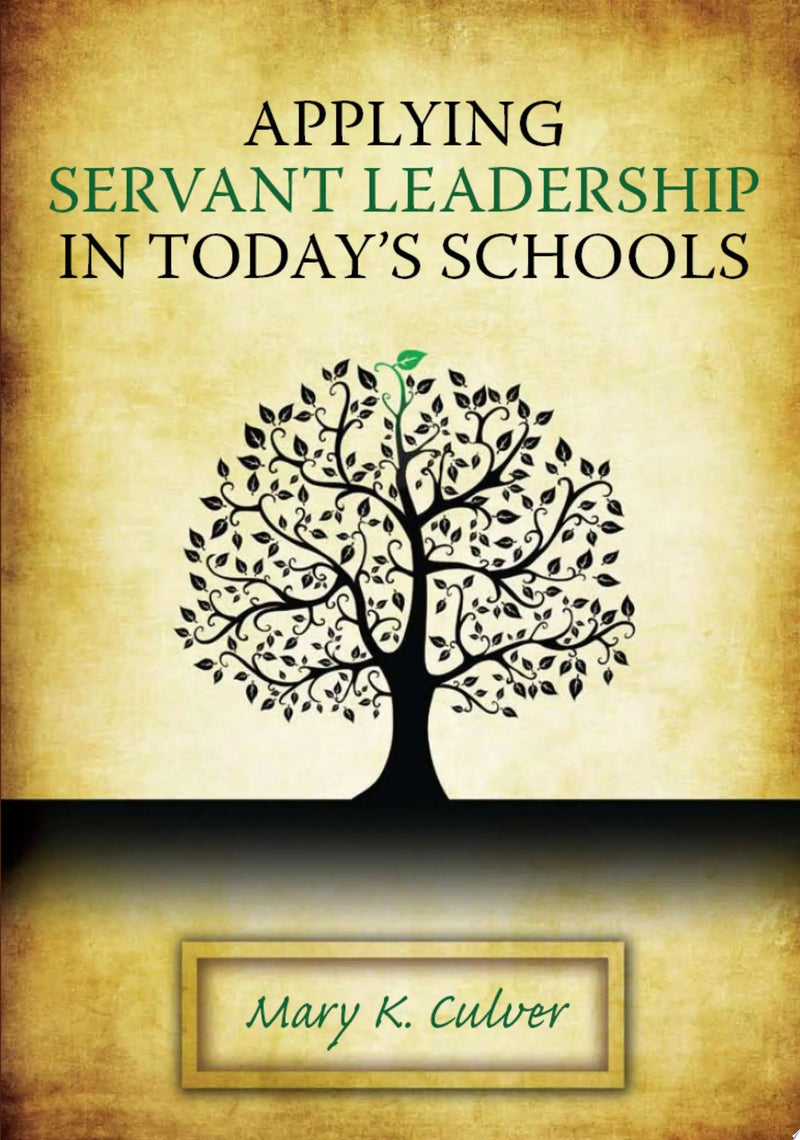 Applying Servant Leadership in Today's Schools by Mary K. Culver 1st Edition ISBN 9781596670952