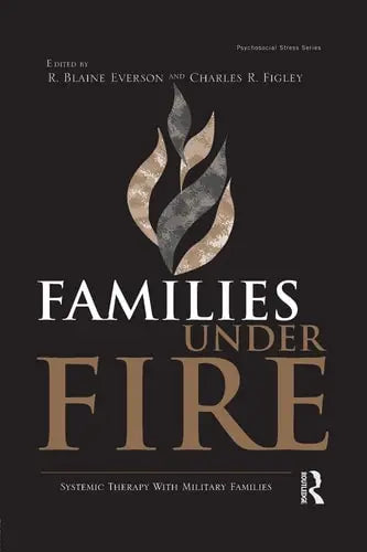 Families Under Fire Systemic Therapy with Military Families by R. Blaine Everson ISBN: 978-1138872646
