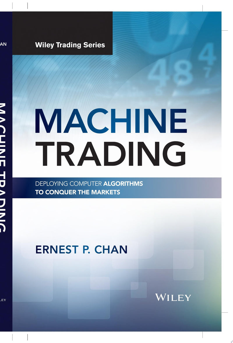 Machine Trading Deploying Computer Algorithms to Conquer the Markets 1st Edition